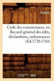 Code Des Commensaux, Ou Recueil Général Des Édits, Déclarations, Ordonnances (Éd.1720-1764)