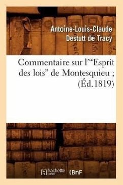 Commentaire Sur l'Esprit Des Lois de Montesquieu (Éd.1819) - Destutt de Tracy, Antoine-Louis Claude