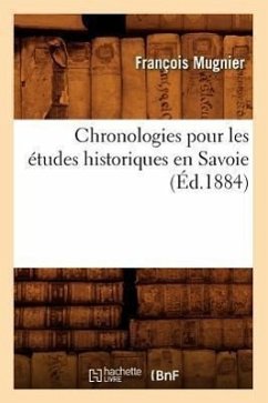 Chronologies Pour Les Études Historiques En Savoie, (Éd.1884) - Mugnier, François