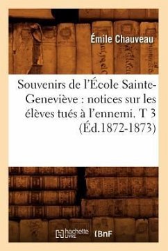 Souvenirs de l'École Sainte-Geneviève: Notices Sur Les Élèves Tués À l'Ennemi. T 3 (Éd.1872-1873) - Chauveau, Émile