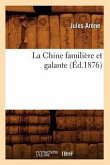 La Chine Familière Et Galante (Éd.1876)