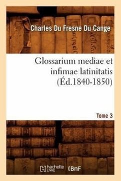 Glossarium Mediae Et Infimae Latinitatis. Tome 3 (Éd.1840-1850) - Du Fresne Du Cange, Charles