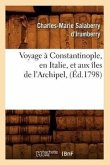 Voyage À Constantinople, En Italie, Et Aux Îles de l'Archipel, (Éd.1798)