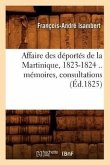 Affaire Des Déportés de la Martinique, 1823-1824 .. Mémoires, Consultations (Éd.1825)