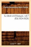 Le Droit Civil Français. Vol.7 (Éd.1824-1828)