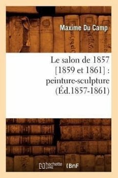 Le Salon de 1857 [1859 Et 1861]: Peinture-Sculpture (Éd.1857-1861) - Du Camp M