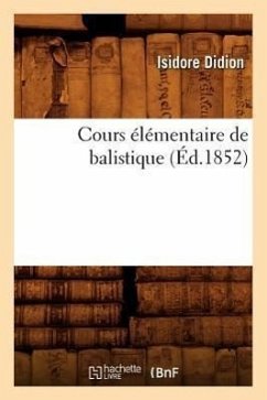 Cours Élémentaire de Balistique, (Éd.1852) - Didion, Isidore