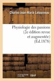 Physiologie Des Passions (2e Édition Revue Et Augmentée) (Éd.1878)