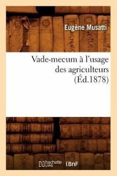 Vade-Mecum À l'Usage Des Agriculteurs (Éd.1878) - Musatti, Eugène