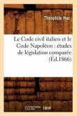 Le Code Civil Italien Et Le Code Napoléon: Études de Législation Comparée (Éd.1866)