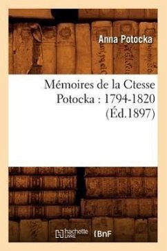 Mémoires de la Ctesse Potocka: 1794-1820 (Éd.1897) - Potocka, Anna