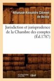Jurisdiction Et Jurisprudence de la Chambre Des Comptes, (Éd.1787)