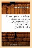 Encyclopédie Catholique: Répertoire Universel. T. 9, Communion-Czvittinge (Éd.1839-1848)