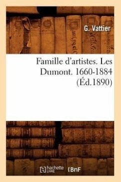 Famille d'Artistes. Les Dumont. 1660-1884 (Éd.1890) - Vattier, G.