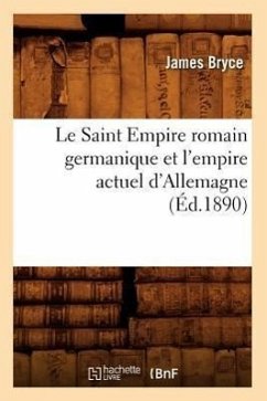 Le Saint Empire Romain Germanique Et l'Empire Actuel d'Allemagne (Éd.1890) - Bryce, James