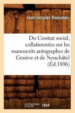 Du Contrat Social, Collationnées Sur Les Manuscrits Autographes de Genève Et de Neuchâtel (Éd.1896) - Rousseau, Jean-Jacques