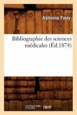 Bibliographie Des Sciences Médicales (Éd.1874)