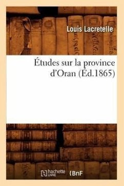 Études Sur La Province d'Oran, (Éd.1865) - Lacretelle, Louis