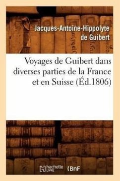 Voyages de Guibert Dans Diverses Parties de la France Et En Suisse (Éd.1806) - Genty, Achille