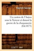 Un Canton de l'Anjou Sous La Terreur Et Durant La Guerre de la Chouannerie (Éd.1873)