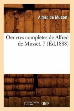 Oeuvres Complètes de Alfred de Musset. 7 (Éd.1888) - De Musset, Alfred