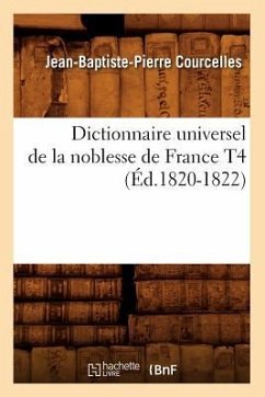 Dictionnaire Universel de la Noblesse de France T4 (Éd.1820-1822) - Courcelles, Jean-Baptiste-Pierre