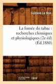 La Fumée Du Tabac: Recherches Chimiques Et Physiologiques (2e Éd) (Éd.1880)