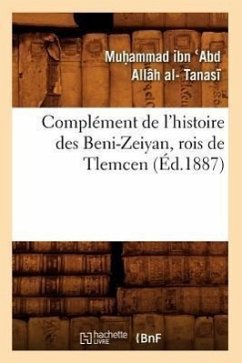 Complément de l'Histoire Des Beni-Zeiyan, Rois de Tlemcen (Éd.1887) - Tanasi, Muhammad Ibn Abd Allah