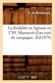 La Féodalité En Agénois En 1789. Manuscrit d'Un Curé de Campagne . (Éd.1879)