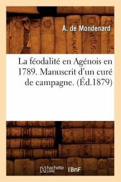 La Féodalité En Agénois En 1789. Manuscrit d'Un Curé de Campagne . (Éd.1879) - Sans Auteur