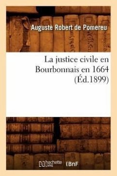 La Justice Civile En Bourbonnais En 1664 (Éd.1899) - de Pomereu, Auguste-Robert
