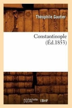 Constantinople (Éd.1853) - Gautier, Théophile