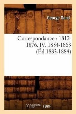 Correspondance: 1812-1876. IV. 1854-1863 (Éd.1883-1884) - Sand, George