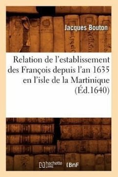 Relation de l'Establissement Des François Depuis l'An 1635 En l'Isle de la Martinique (Éd.1640) - Bouton, Jacques