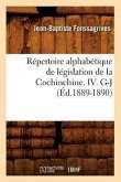 Répertoire Alphabétique de Législation de la Cochinchine. IV. G-J (Éd.1889-1890)