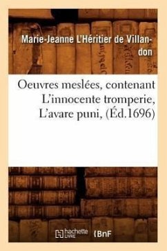 Oeuvres Meslées, Contenant l'Innocente Tromperie, l'Avare Puni, (Éd.1696) - L'Héritier de Villandon, Marie-Jeanne