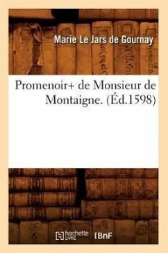 Promenoir+ de Monsieur de Montaigne . (Éd.1598) - Gournay, E de