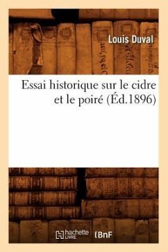 Essai Historique Sur Le Cidre Et Le Poiré (Éd.1896) - Duval, Louis