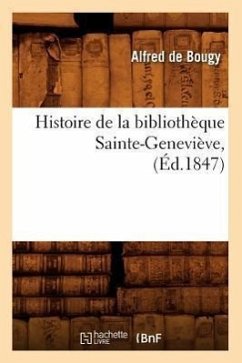 Histoire de la Bibliothèque Sainte-Geneviève, (Éd.1847) - De Bougy, Alfred