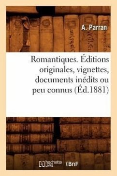 Romantiques. Éditions Originales, Vignettes, Documents Inédits Ou Peu Connus (Éd.1881) - Parran, A.