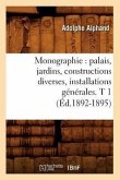 Monographie: Palais, Jardins, Constructions Diverses, Installations Générales. T 1 (Éd.1892-1895)