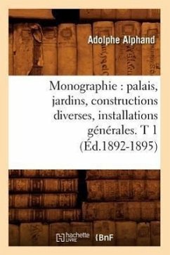 Monographie: Palais, Jardins, Constructions Diverses, Installations Générales. T 1 (Éd.1892-1895) - Alphand, Adolphe