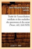 Traité de l'Auscultation Médiate Et Des Maladies Des Poumons Et Du Coeur (Nouv. Éd.) (Éd.1828)