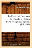 La France Et Paris Sous Le Directoire: Lettres d'Une Voyageuse Anglaise. (Éd.1888)