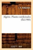 Algérie. Plantes Médicinales, (Éd.1900)