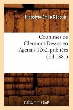 Coutumes de Clermont-Dessus En Agenais 1262, Publiées (Éd.1881) - Sans Auteur