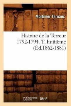 Histoire de la Terreur 1792-1794. T. Huitième (Éd.1862-1881) - Ternaux, Mortimer