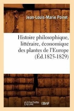 Histoire Philosophique, Littéraire, Économique Des Plantes de l'Europe (Éd.1825-1829) - Poiret, Jean-Louis-Marie