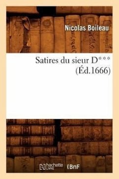 Satires Du Sieur D*** (Éd.1666) - Boileau, Nicolas