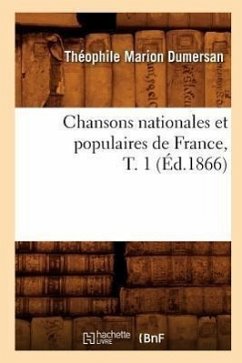 Chansons Nationales Et Populaires de France, T. 1 (Éd.1866) - Dumersan, Théophile Marion